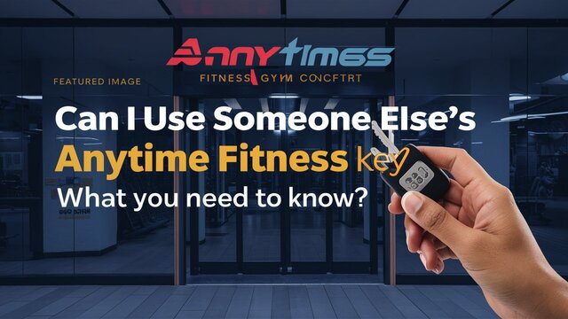 Can I Use Someone Else s Anytime Fitness Key What You Need To Know can-i-use-someone-else-s-anytime-fitness-key-what-you-need-to-know