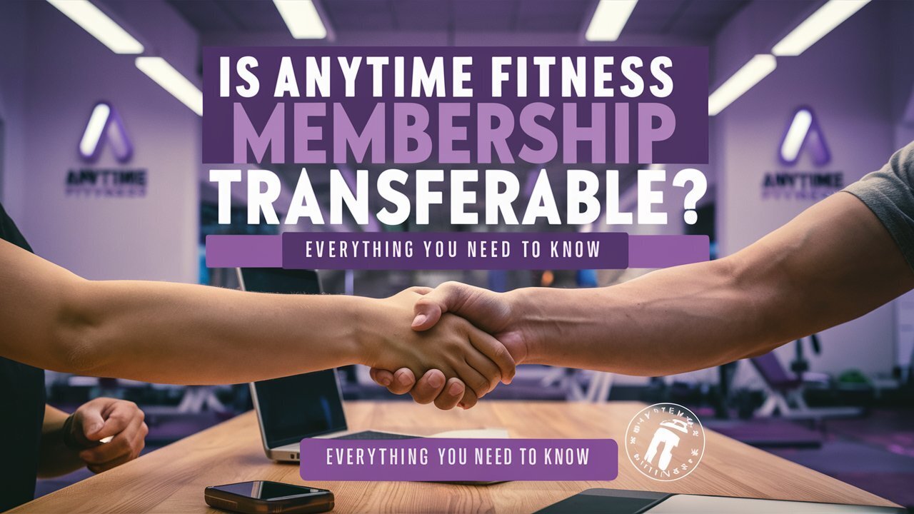 is-anytime-fitness-membership-transferable-everything-you-need-to-know